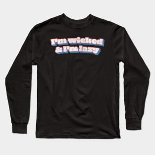 I'm Wicked And I'm Lazy Long Sleeve T-Shirt